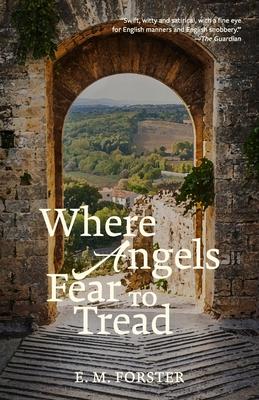 Where Angels Fear to Tread (Warbler Classics Annotated Edition)