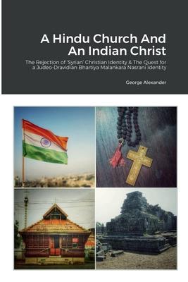 A Hindu Church And An Indian Christ: The Rejection of ’Syrian’ Christian Identity & The Quest for a Judeo-Dravidian Bhartiya Malankara Nasrani Identit