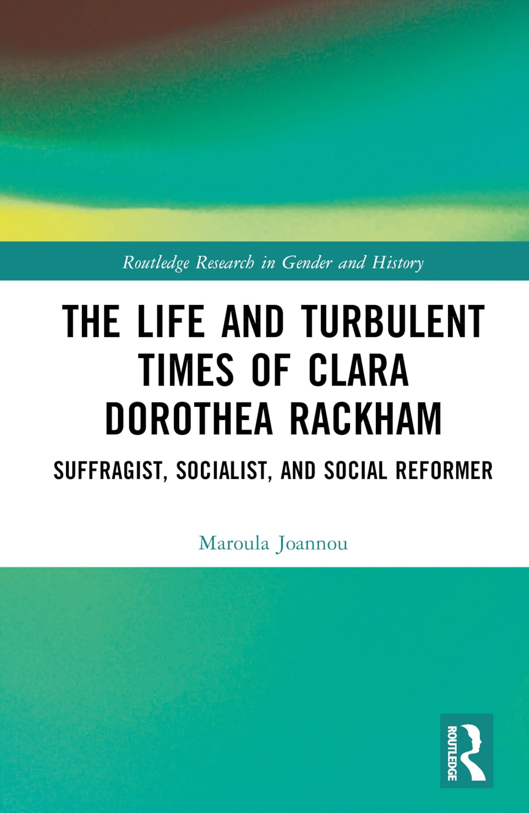 The Life and Turbulent Times of Clara Dorothea Rackham: Suffragist, Socialist, and Social Reformer