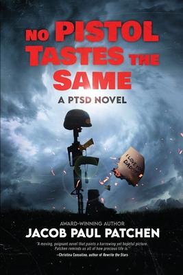 No Pistol Tastes the Same: A PTSD Novel