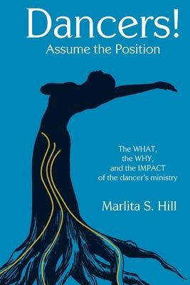 Dancers! Assume the Position: The What, the Why, and the Impact of the Dancer’s Ministry