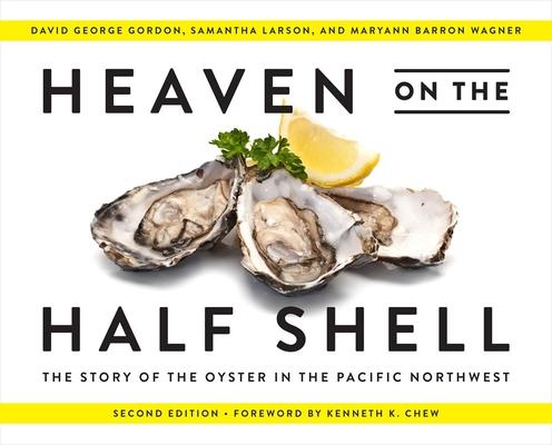 Heave Heaven on the Half Shell: The Story of the Oyster in the Pacific Northwest