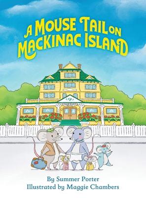 A Mouse Tail on Mackinac Island: A Mouse Family’s Island Adventure In Northern Michigan