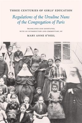 Three Centuries of Girls’ Education: Regulations of the Ursuline Nuns of the Congregation of Paris