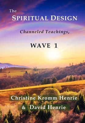 The Spiritual Design: Channeled Teachings, Wave 1