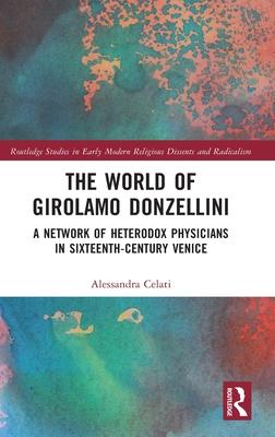 The World of Girolamo Donzellini: A Network of Heterodox Physicians in Sixteenth-Century Venice