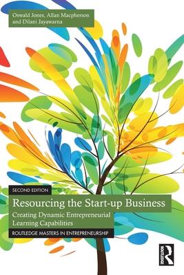 Resourcing the Start-Up Business: Creating Dynamic Entrepreneurial Learning Capabilities