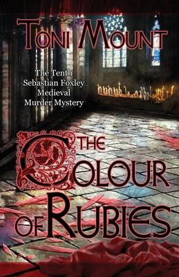 The Colour of Rubies: A Sebastian Foxley Medieval Murder Mystery