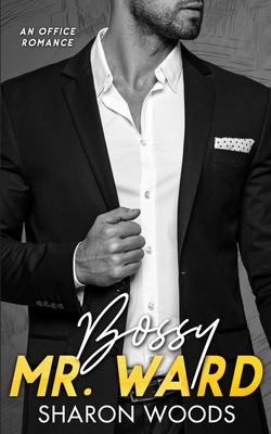 Bossy Mr Ward: An Enemies to Lovers Office Romance