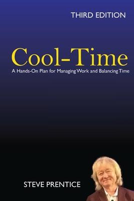 Cool-Time: A Hands On Plan for Managing Work and Balancing Time: Third Edition