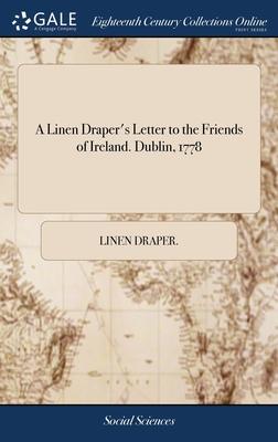 A Linen Draper’s Letter to the Friends of Ireland. Dublin, 1778