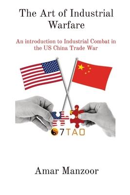 The Art of Industrial Warfare: An introduction to Industrial Combat in the US China Trade War