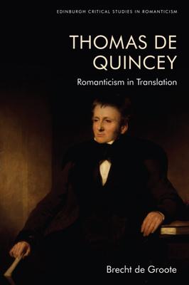 Thomas de Quincey, Dark Interpreter: Romanticism in Translation