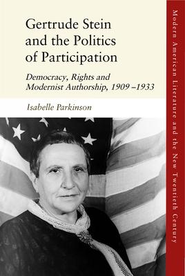 Gertrude Stein and the Politics of Participation: Democracy, Human Rights and Modernist Authorship, 1909-1939