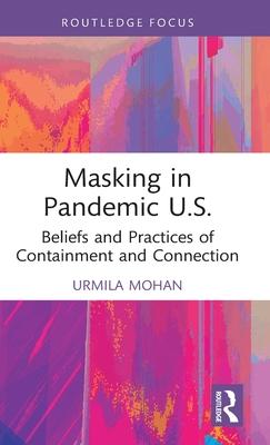 Masking in Pandemic U.S: Beliefs and Practices of Containment and Connection