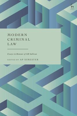 Modern Criminal Law: Essays in Honour of G R Sullivan