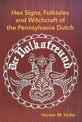 Der Volksfreund: Hex Signs, Folktales, and Witchcraft of the Pennsylvania Dutch