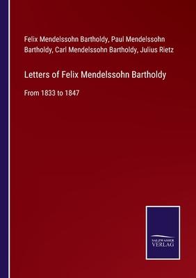 Letters of Felix Mendelssohn Bartholdy: From 1833 to 1847