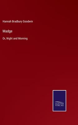 Madge: Or, Night and Morning