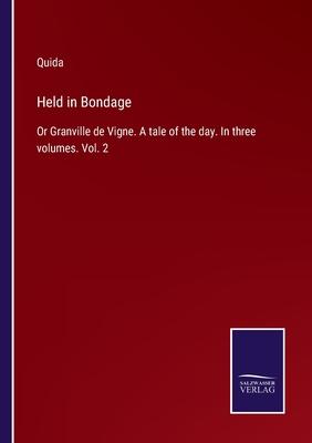 Held in Bondage: Or Granville de Vigne. A tale of the day. In three volumes. Vol. 2