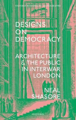 Designs on Democracy: Architecture and the Public in Interwar London