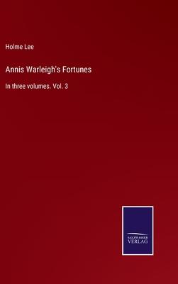 Annis Warleigh’s Fortunes: In three volumes. Vol. 3