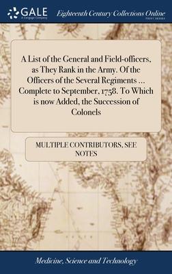 A List of the General and Field-officers, as They Rank in the Army. Of the Officers of the Several Regiments ... Complete to September, 1758. To Which