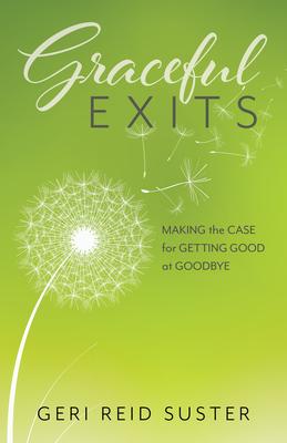 Graceful Exits: Making the Case for Getting Good at Goodbye