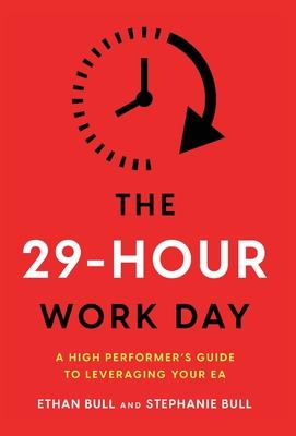 The 29-Hour Work Day: A High Performer’s Guide to Leveraging Your EA