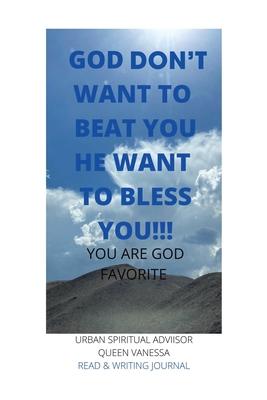 God Don’t Want to Beat You He Want to Bless You!!!