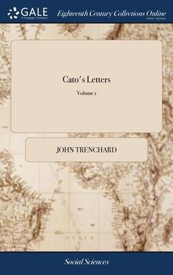 Cato’s Letters: Or, Essays, on Liberty, Civil and Religious, and Other Important Subjects. ... of 4; Volume 1