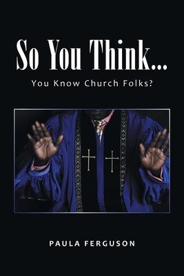 So You Think...: You Know Church Folks?