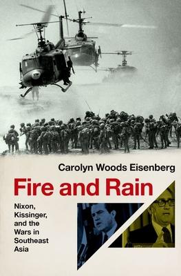 Fire and Rain: Nixon, Kissinger, and the Wars in Southeast Asia