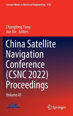 China Satellite Navigation Conference (CSNC 2022) Proceedings: Volume III