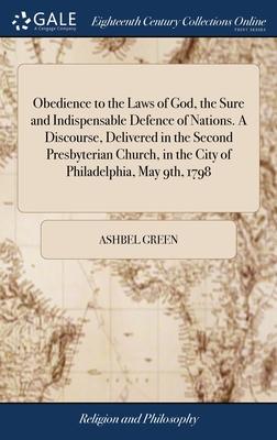 Obedience to the Laws of God, the Sure and Indispensable Defence of Nations. A Discourse, Delivered in the Second Presbyterian Church, in the City of