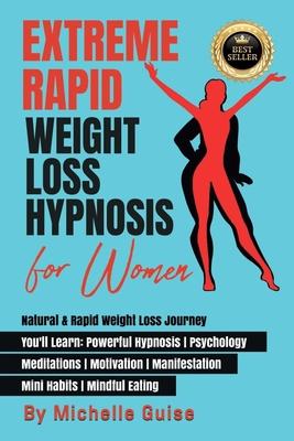 Extreme Rapid Weight Loss Hypnosis for Women: Natural & Rapid Weight Loss Journey. You’ll Learn: Powerful Hypnosis ● Psychology ● Meditati