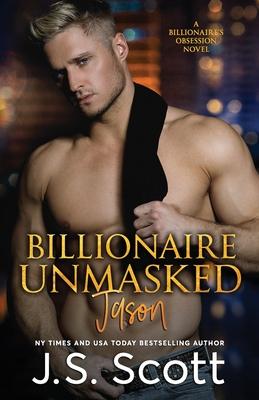 Billionaire Unmasked: The Billionaire’s Obsession Jason