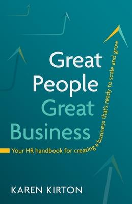 Great People, Great Business: The HR handbook for creating a business that’s ready to scale and grow