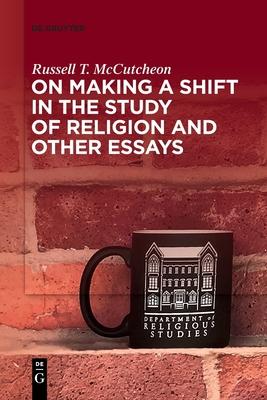 On Making a Shift in the Study of Religion and Other Essays