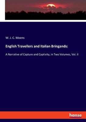 English Travellers and Italian Bringands: A Narrative of Capture and Captivity, in Two Volumes, Vol. II