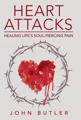 Heart Attacks: Healing Life’s Soul-Piercing Pain