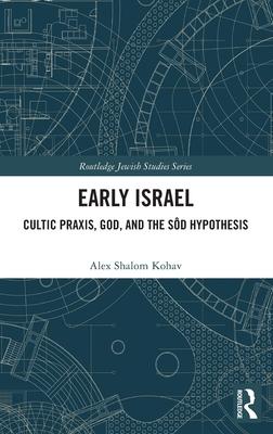 Early Israel: Cultic Praxis, God, and the Sôd Hypothesis