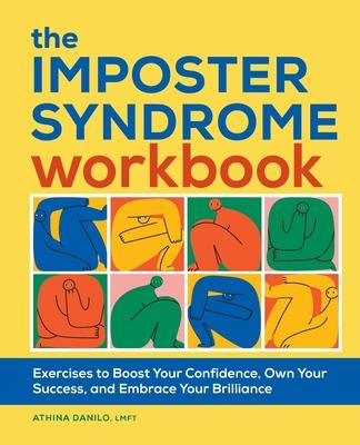 The Imposter Syndrome Workbook: Exercises to Boost Your Confidence, Own Your Success, and Embrace Your Brilliance