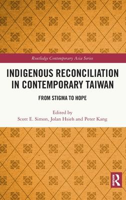 Indigenous Reconciliation in Contemporary Taiwan: From Stigma to Hope