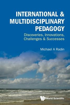 International & Multidisciplinary Pedagogy: Discoveries, Innovations, Challenges & Successes