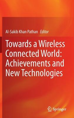 Towards a Wireless Connected World: Achievements and New Technologies