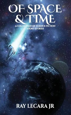 Of Space & Time: A Collection of Science Fiction Short Stories