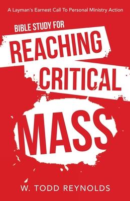 Bible Study for Reaching Critical Mass: A Layman’s Earnest Call to Personal Ministry Action