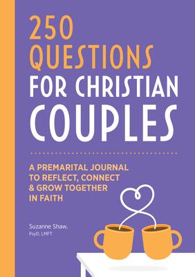 250 Questions for Christian Couples: A Premarital Journal to Reflect, Connect & Grow Together in Faith