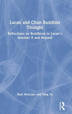 Lacan and Chan Buddhist Thought: Reflections on Buddhism in Lacan’s Seminar X and Beyond